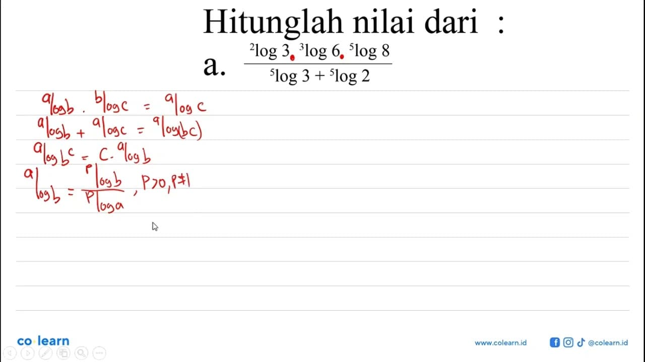 Hitunglah nilai dari: a. (2log3 . 3log6 . 5log8)/(5log3 +