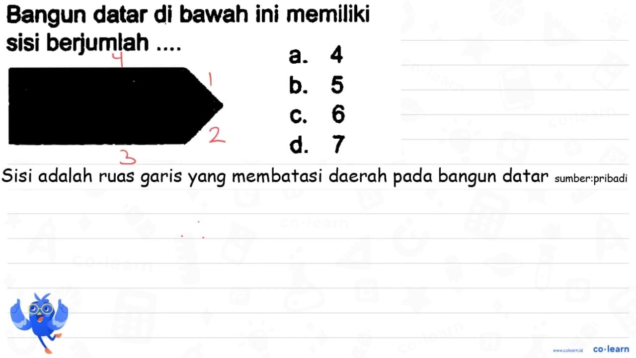 Bangun datar di bawah ini memiliki sisi berjumlah .... a. 4