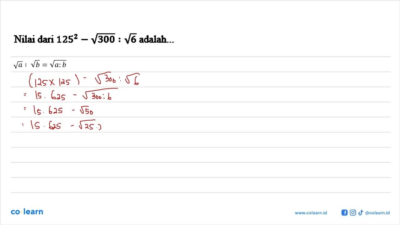 Nilai dari 125^2-akar(300):akar(6) adalah ...