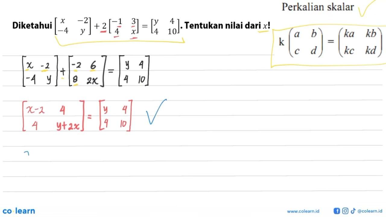 Diketahui [x -2 -4 y]+2*[-1 3 4 x]=[y 4 4 10]. Tentukan