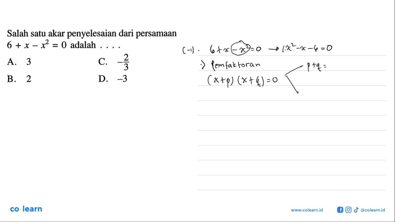 Salah satu akar penyelesaian dari persamaan 6 + x - x^2 = 0