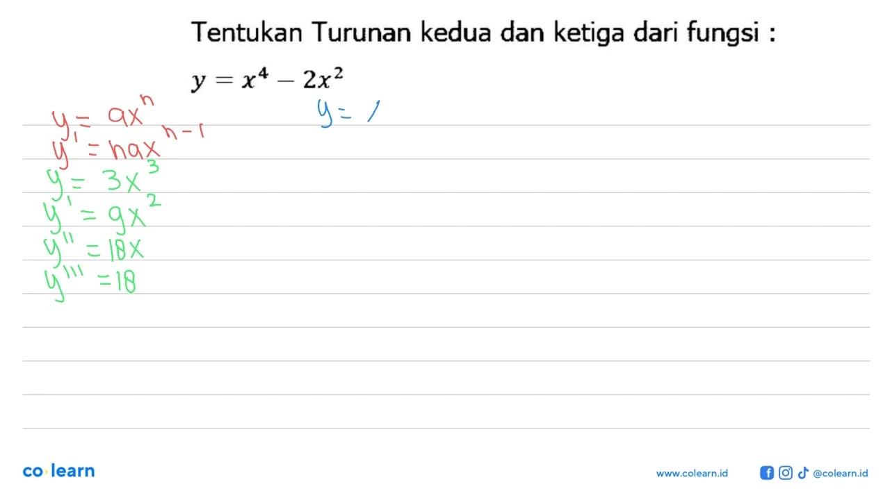 Tentukan Turunan kedua dan ketiga dari fungsi :y=x^4-2x^2