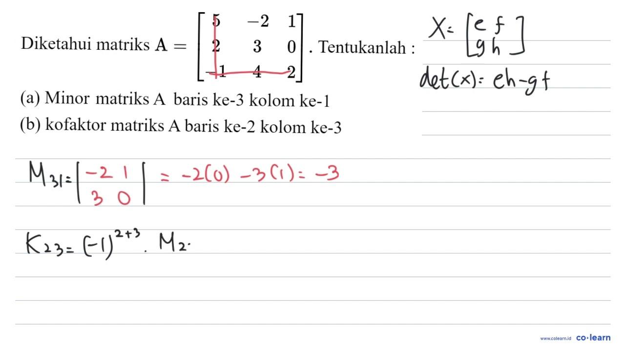 Diketahui matriks A=[5 -2 1 2 3 0 -1 4 2]. Tentukanlah :