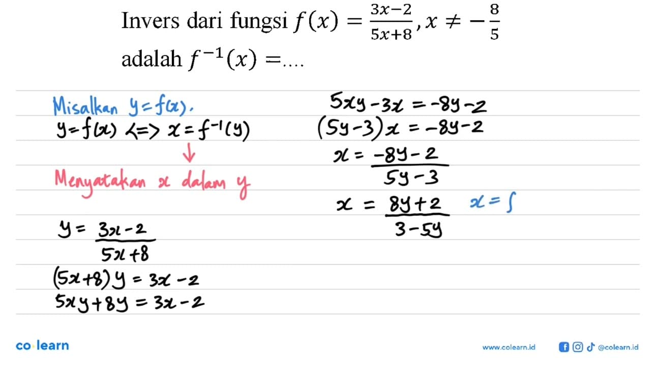 Invers dari fungsi f(x)=(3x-2)/(5x+8), x=/=-8/5 adalah