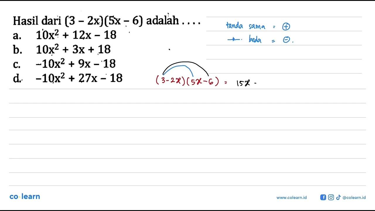 Hasil dari (3 - 2x) (5x - 6) adalah . . . . a. 10x^2 + 12x