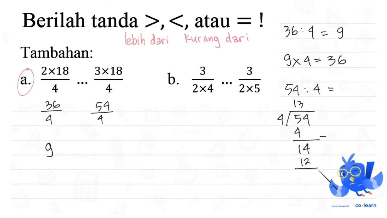 Berilah tanda >, <, atau = ! Tambahan: a. (2 x 18)/4 ... (3