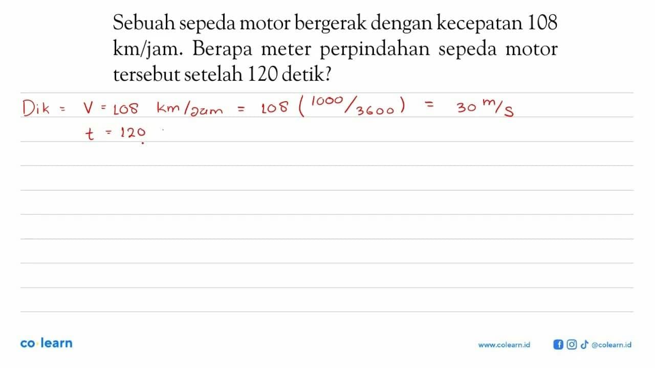 Sebuah sepeda motor bergerak dengan kecepatan 108 km/jam.