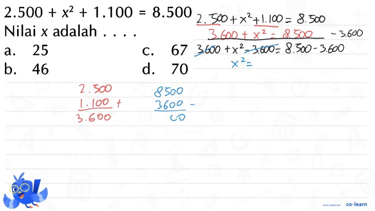 2.500 + x2 + 1.100 8.500 = Nilai x adalah 25 67 a. C. b. 46