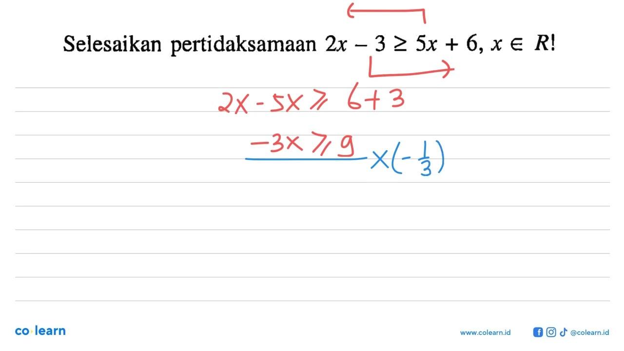 Selesaikan pertidaksamaan 2x-3 >= 5x+6, x e R!