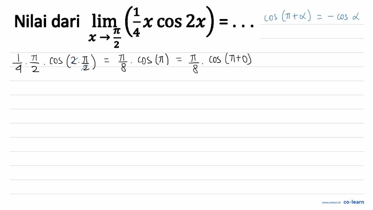 Nilai dari lim _(x -> (pi)/(2))((1)/(4) x cos 2 x)=...