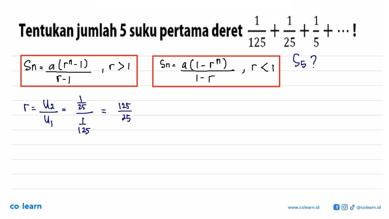 Tentukan jumlah 5 suku pertama deret 1/125+1/25+1/5+...!