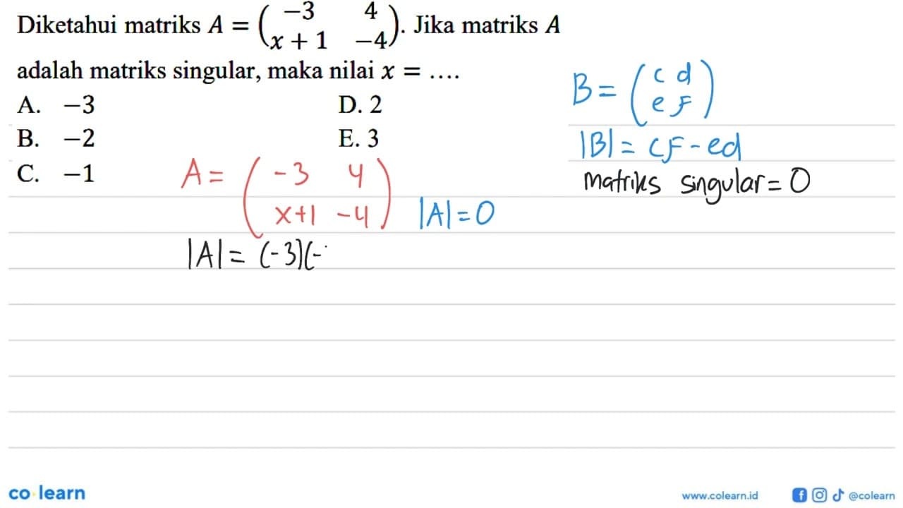 Diketahui matriks A=(-3 4 x+1 -4). Jika matriks A adalah