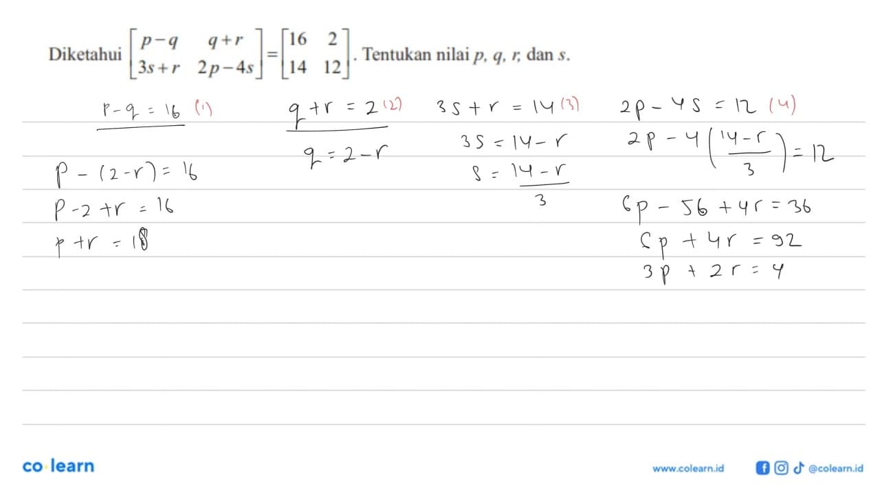 Diketahui [p-q q+r 3s+r 2p-4s]=[16 2 14 12]. Tentukan nilai