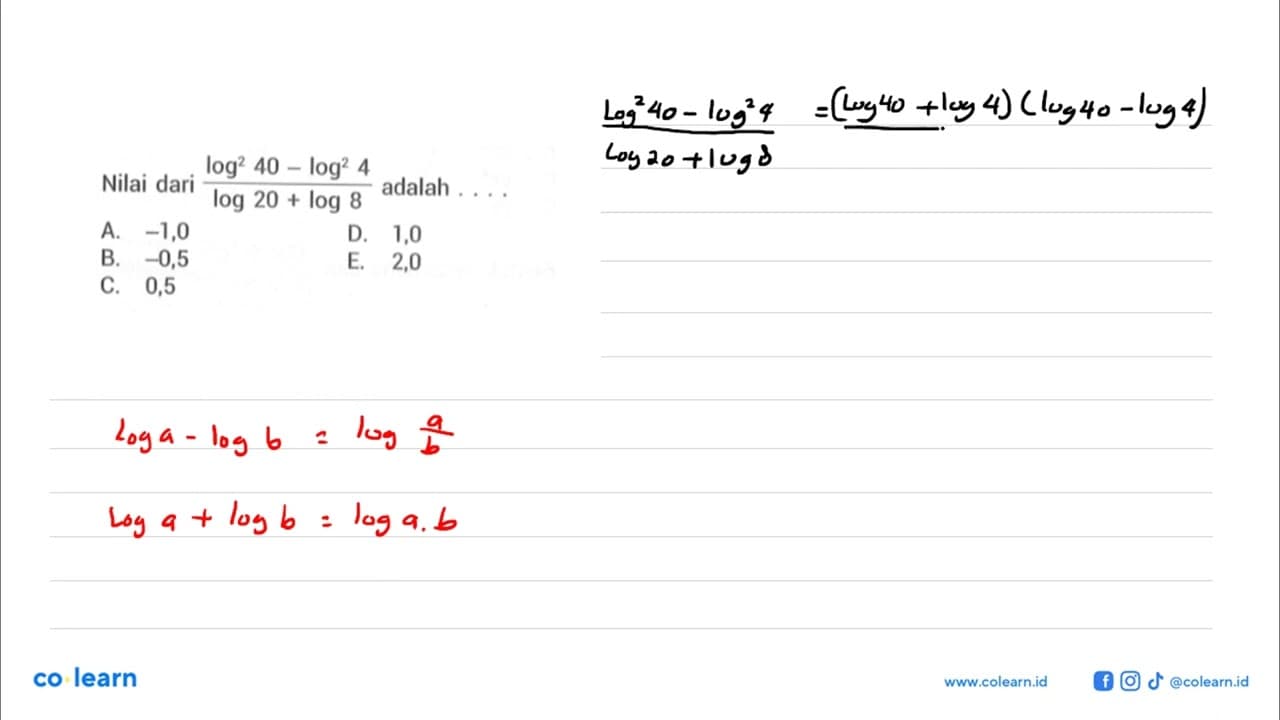 Nilai dari (log^2 40 - log^2 4)/(log 20 + log 8) adalah . .