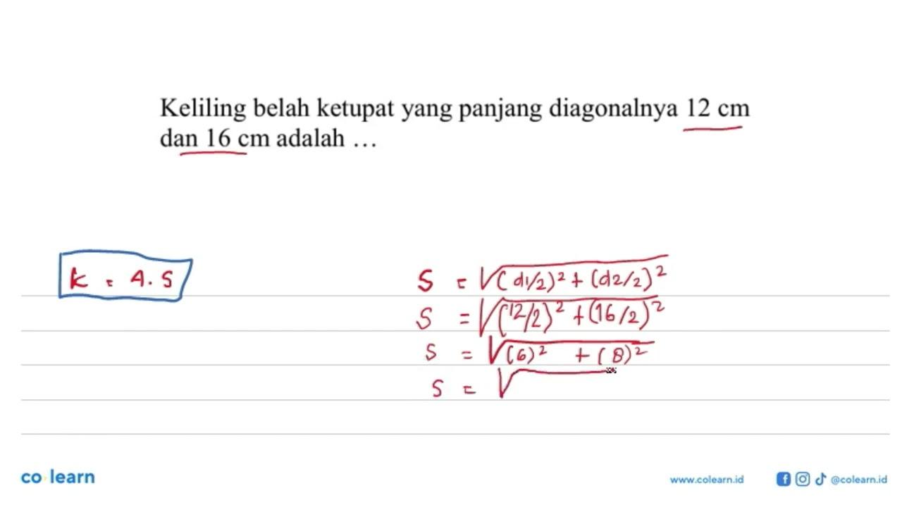 Keliling belah ketupat yang panjang diagonalnya 12 cm dan