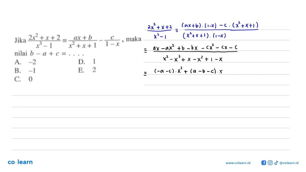 Jika (2x^2+x+2)/(x^3-1)=((ax+b)/(x^2+x+1)-(c/(1-x)) maka,