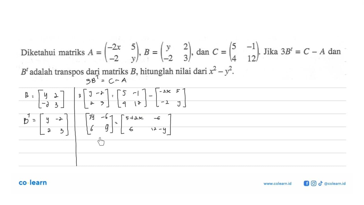 Diketahui matriks A=(-2x 5 -2 y), B=(y 2 -2 3), dan C=(5 -1