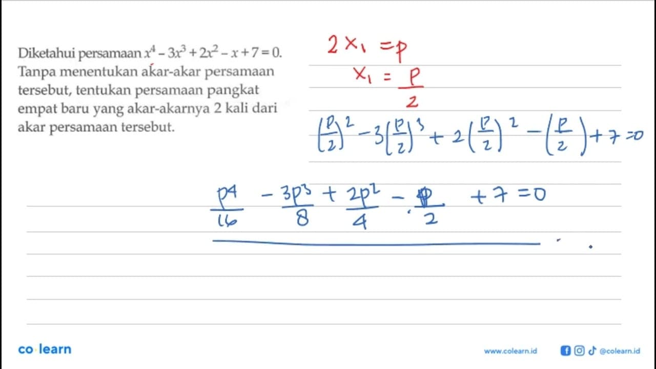 Diketahui persamaan x^4 - 3x^3 + 2x^2 - x + 7 = 0. Tanpa