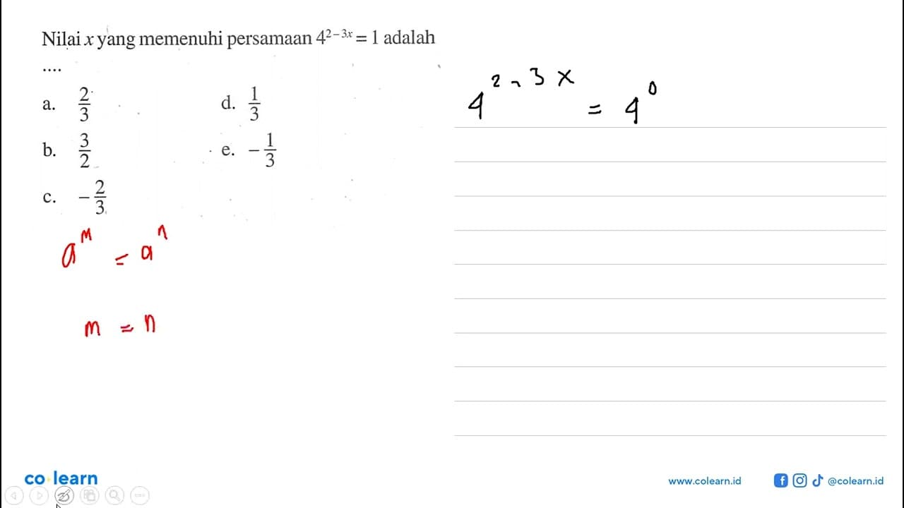 Nilai x yang memenuhi persamaan 4^(2-3x)=1 adalah ...