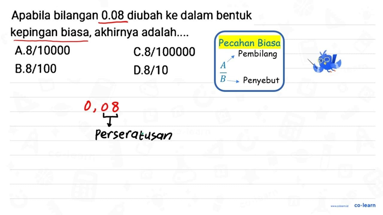 Apabila bilangan 0.08 diubah ke dalam bentuk kepingan