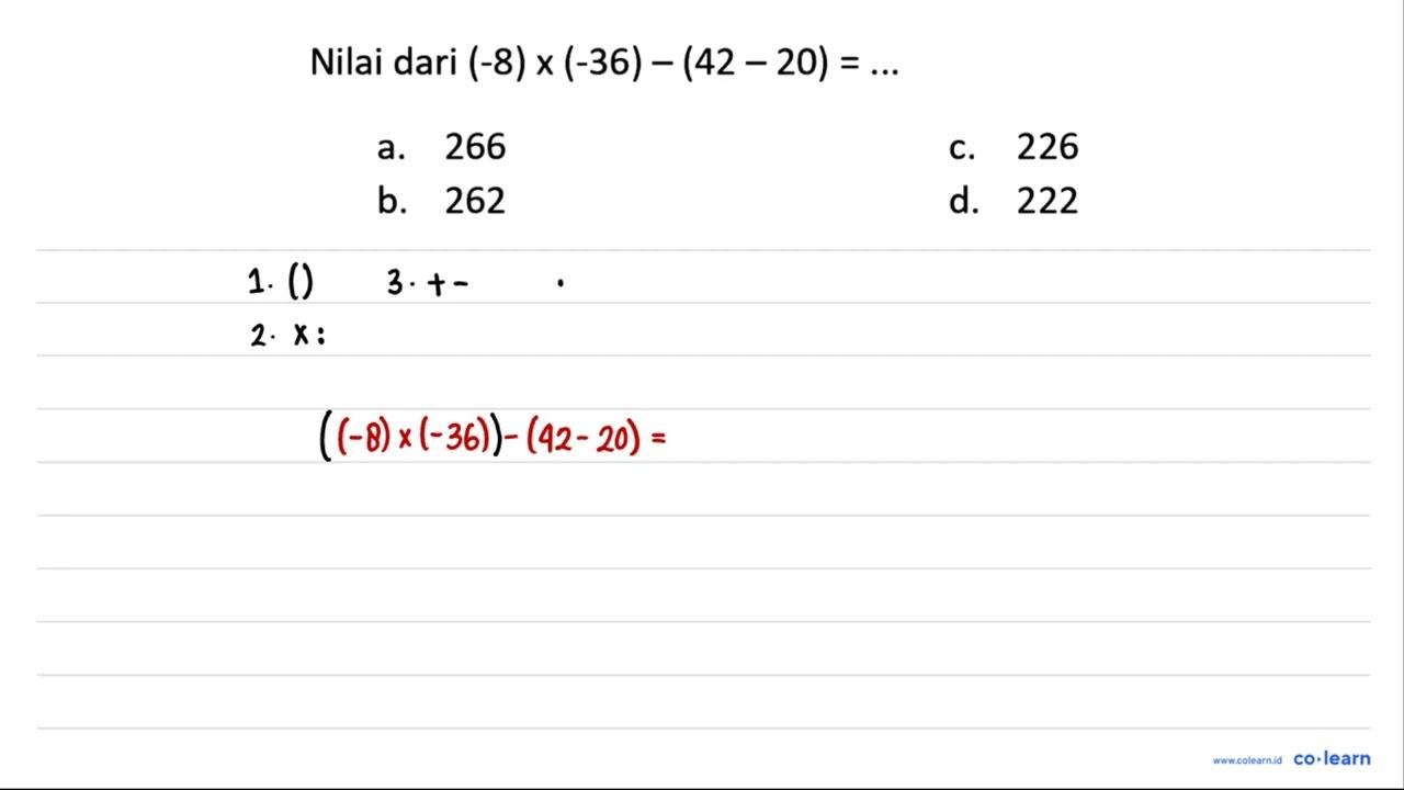 Nilai dari (-8) x(-36)-(42-20)=... a. 266 c. 226 b. 262 d.