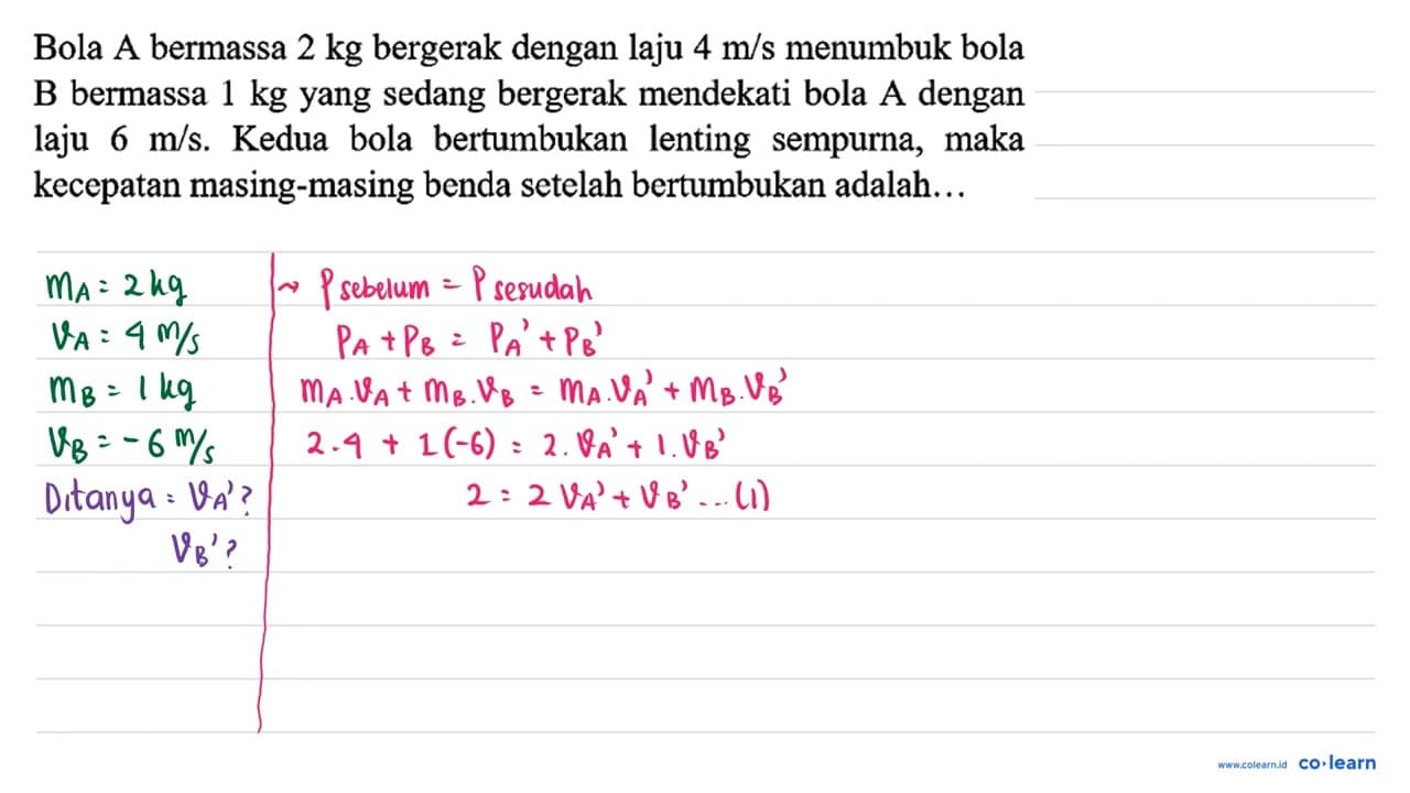 Bola A bermassa 2 kg bergerak dengan laju 4 m / s menumbuk