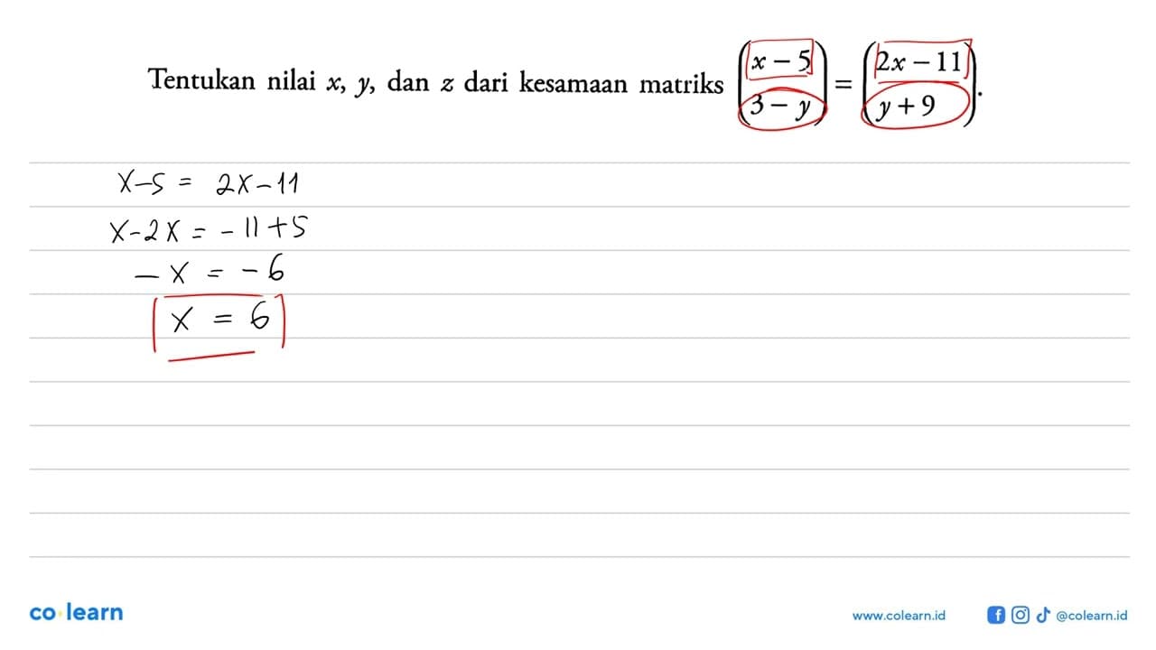 Tentukan nilai x, y, dan z dari kesamaan matriks (x-5 3-y)