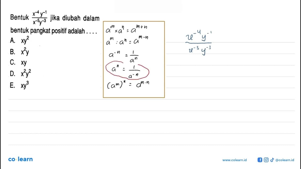 Bentuk (x^-4y^-1)/(x^-5y^-3) jika diubah dalam bentuk