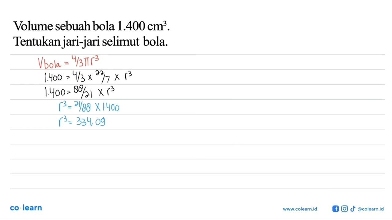 Volume sebuah bola 1.400 cm^3 . Tentukan jari-jari selimut