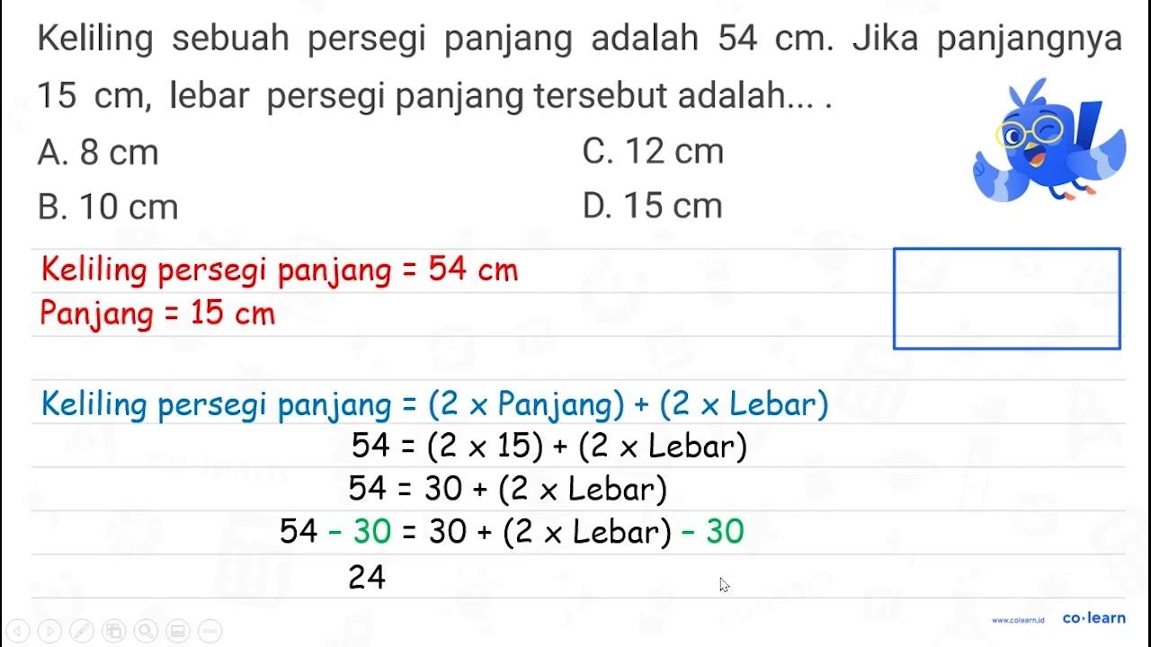 Keliling sebuah persegi panjang adalah 54 cm . Jika