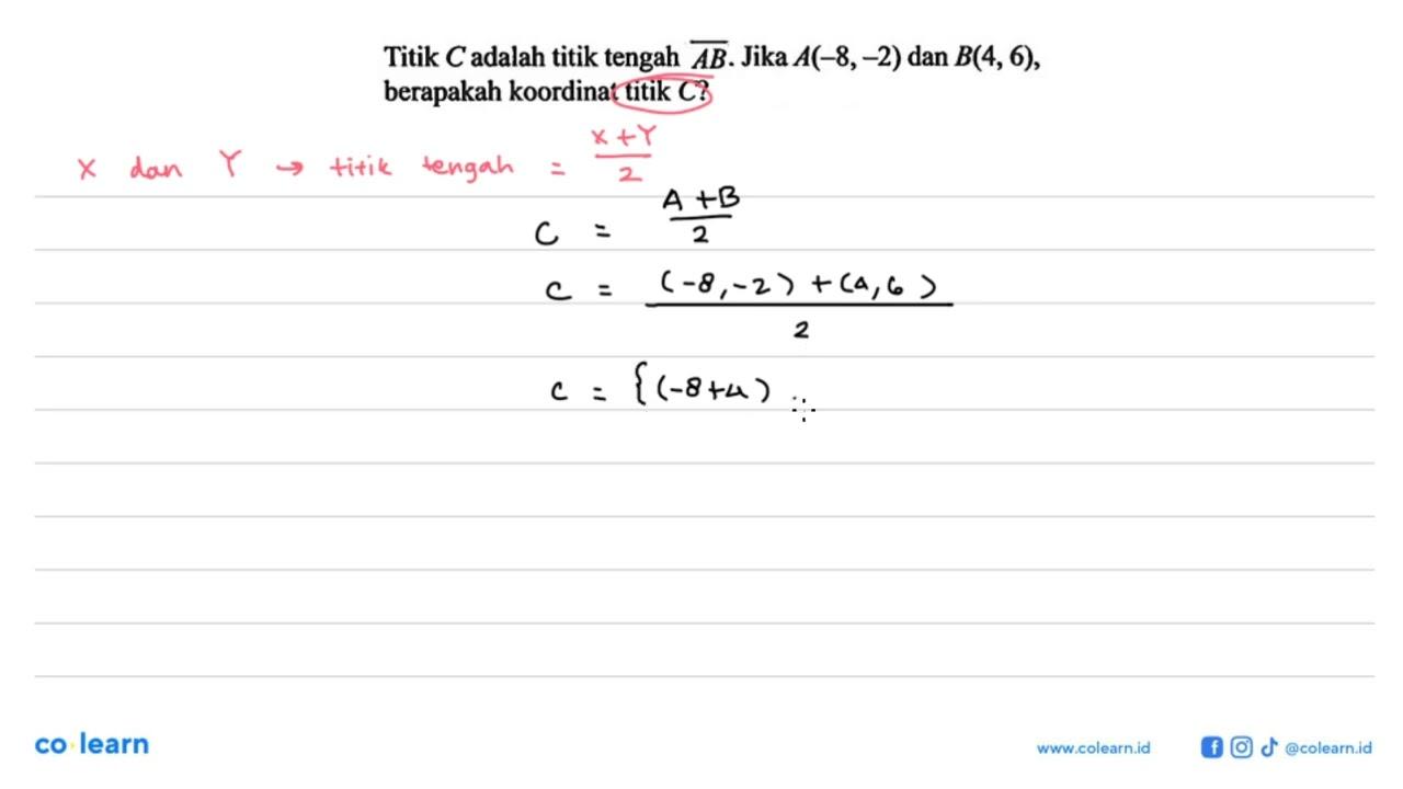 Titik C adalah titik tengah AB. Jika A(-8,-2) dan B(4,6),