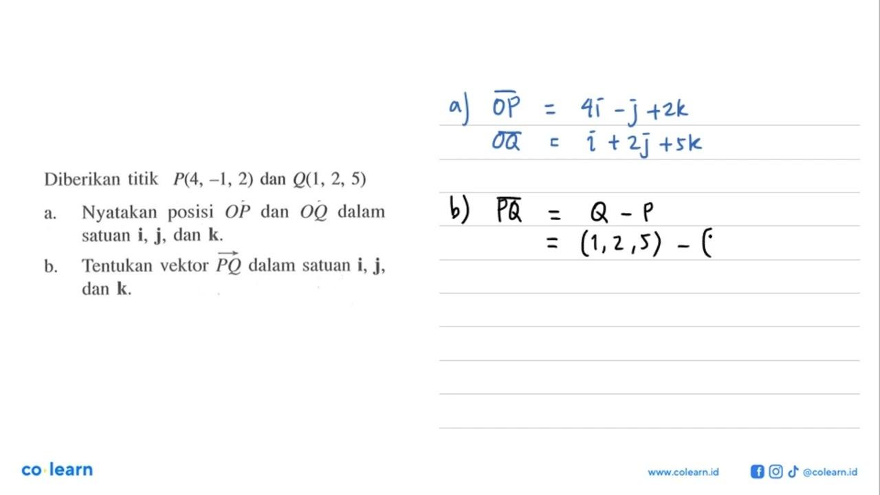 Diberikan titik P(4,-1,2) dan Q(1,2,5) a. Nyatakan posisi