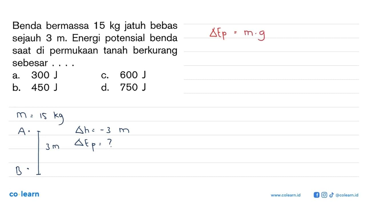 Benda bermassa 15 kg jatuh bebas sejauh 3 m. Energi