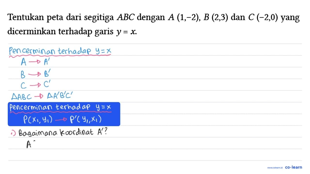 Tentukan peta dari segitiga ABC dengan A(1,-2), B(2,3) dan