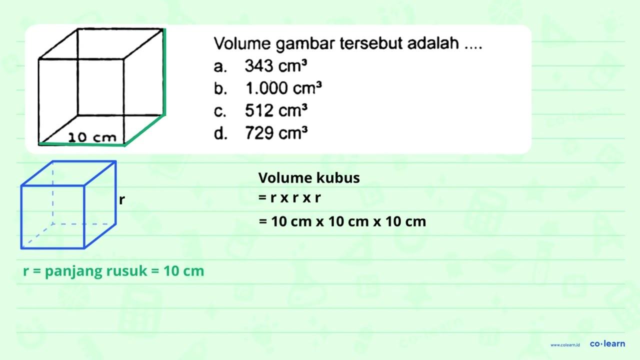 Volume gambar tersebut adalah .... a. 343 cm^(3) b. 1.000