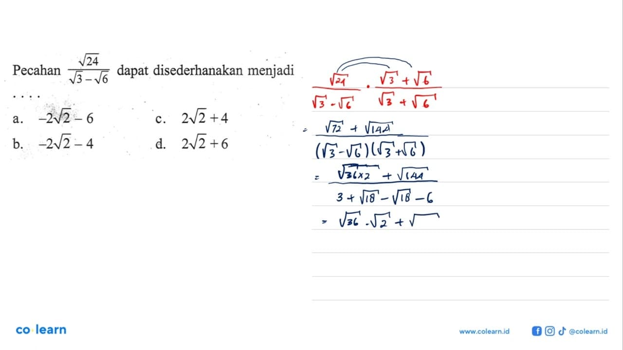 Pecahan akar(24)/(akar(3)-akar(6)) dapat disederhanakan