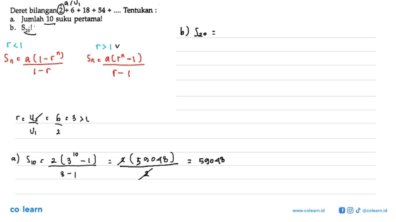 Deret bilangan 2 + 6 + 18 + 54 + ...Tentukan: a. Jumlah 10