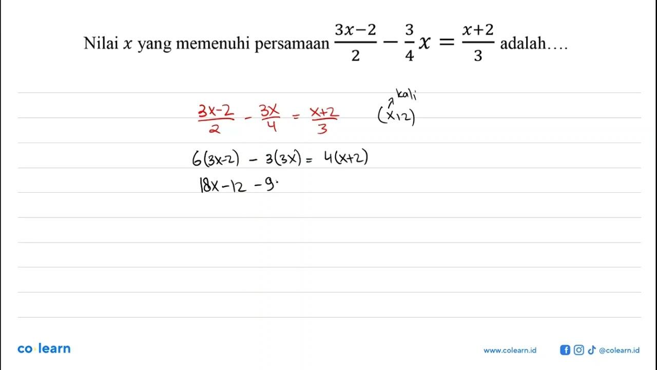 Nilai x yang memenuhi persamaan(3x-2)2-(3/4)x adalah ...