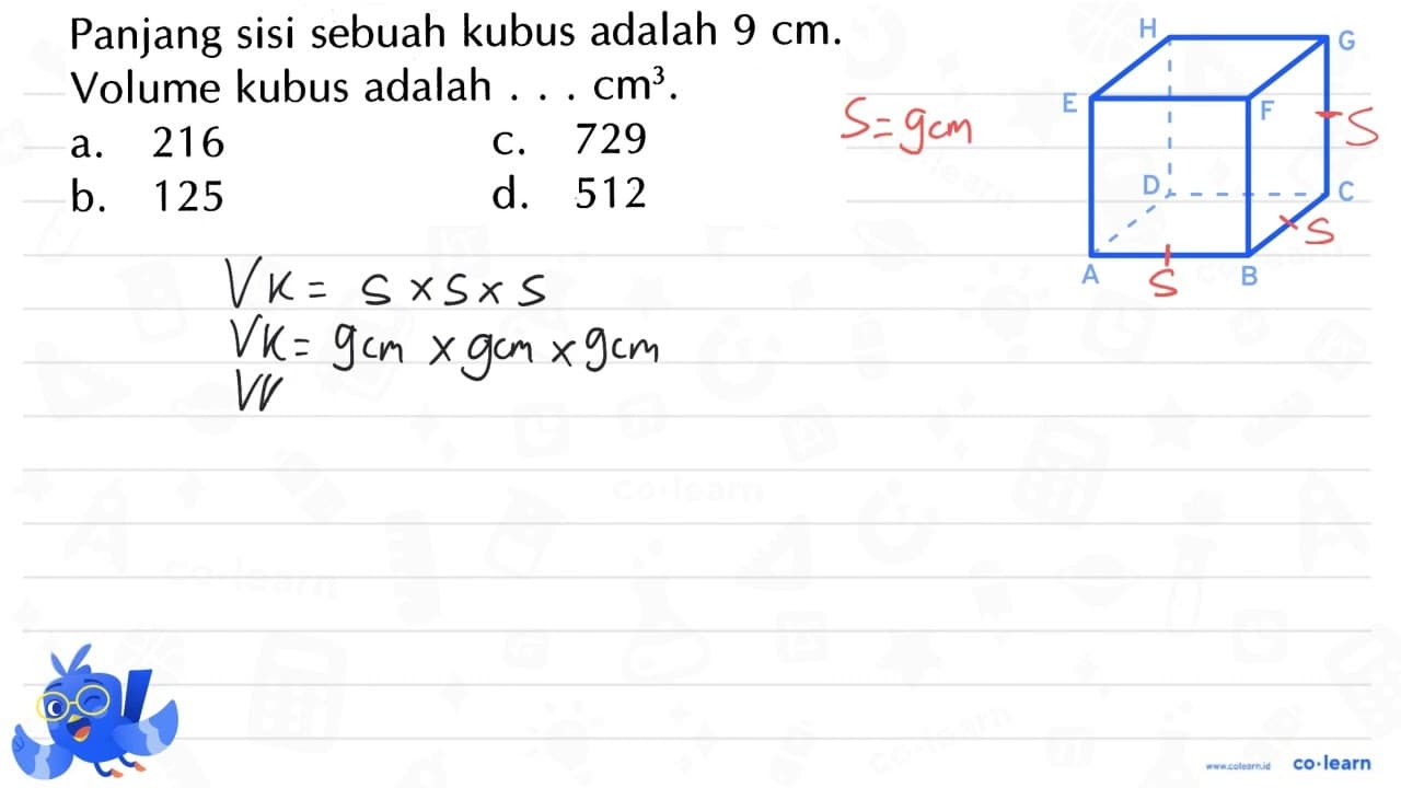 Panjang sisi sebuah kubus adalah 9 cm. Volume kubus adalah