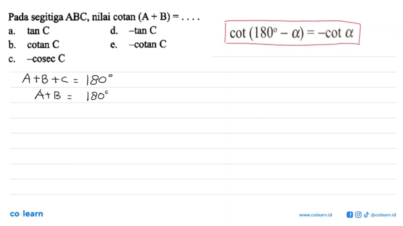 Pada segitiga ABC , nilai cotan(A+B)=.... a. tan C d. -tan