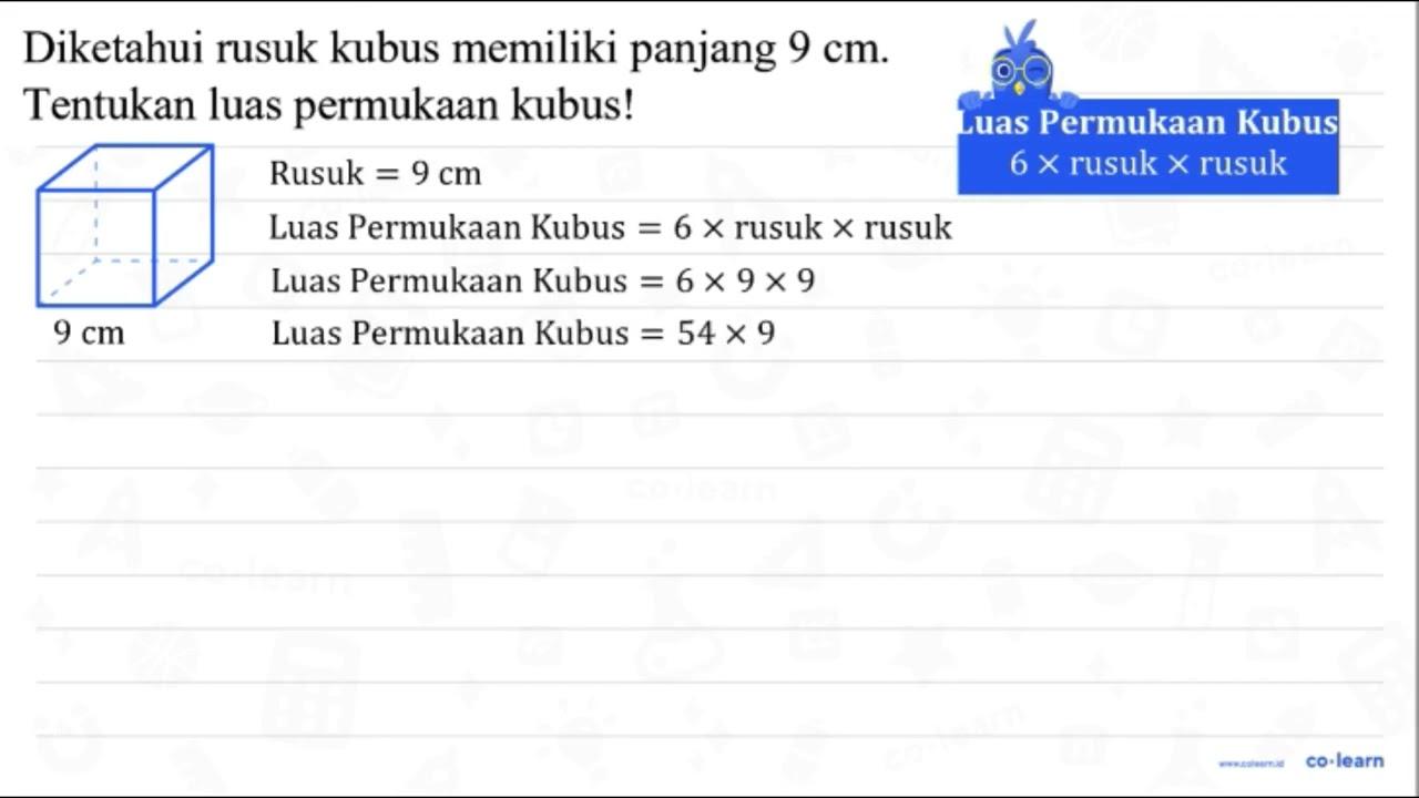 Diketahui rusuk kubus memiliki panjang 9 cm . Tentukan luas