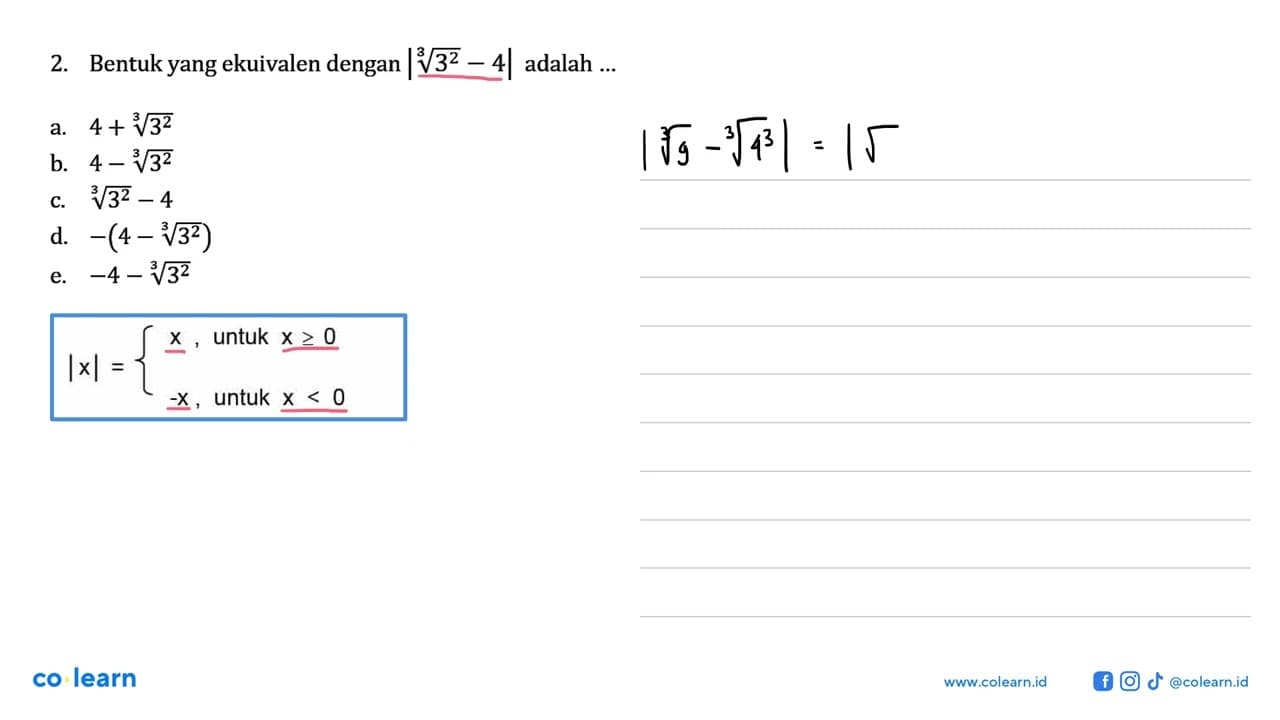 2. Bentuk yang ekuivalen dengan |3^(2/3) - 4| adalah ...