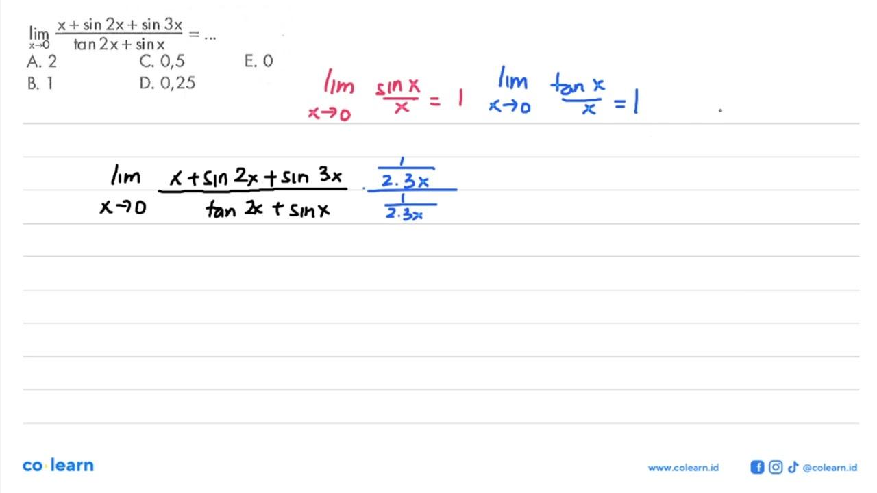 limit x mendekati 0 (x+ sin 2x + sin 3x)/(tan 2x+sin x)=...