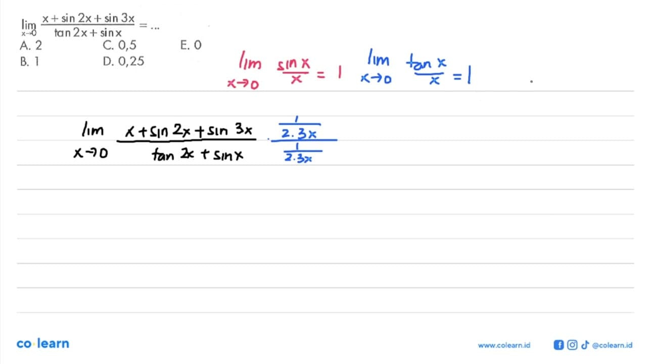 limit x mendekati 0 (x+ sin 2x + sin 3x)/(tan 2x+sin x)=...