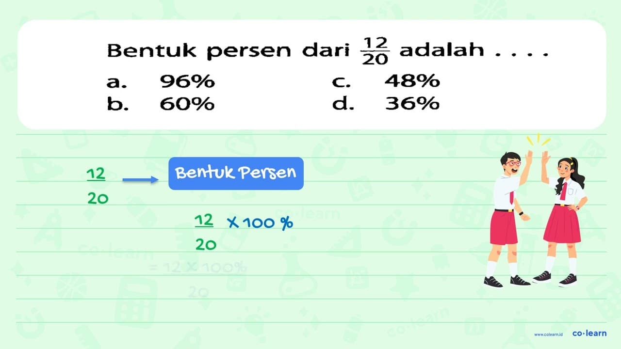 Bentuk persen dari 12/20 adalah ....