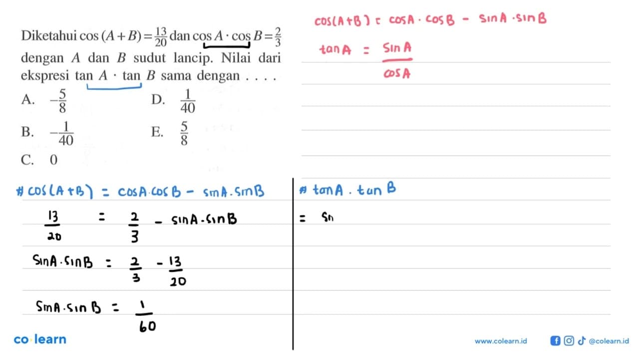 Diketahui cos (A+B)=13/20 dan cos A . cos B=2/3 dengan A