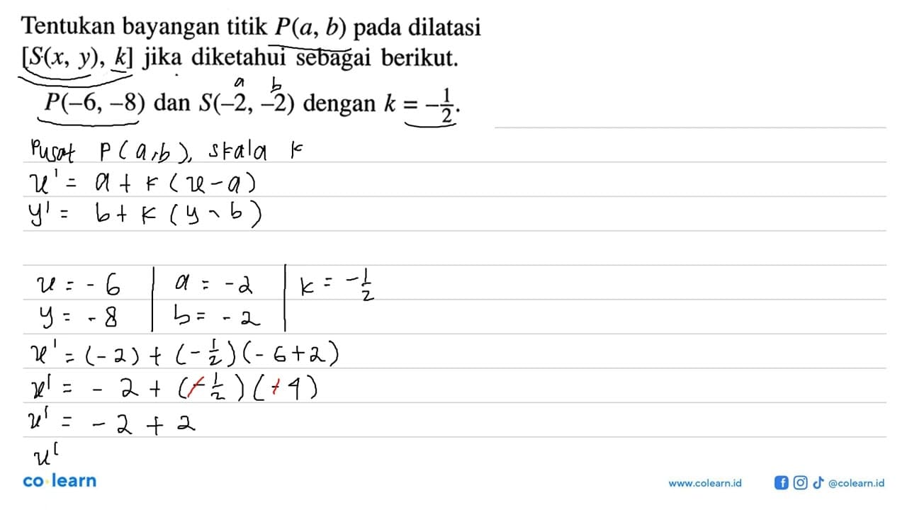 Tentukan bayangan titik P(a, b) pada dilatasi [S(x, y), k]