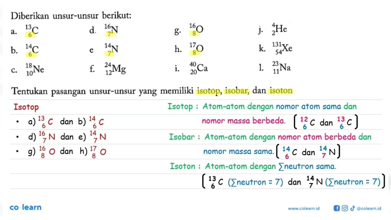 Diberikan unsur-unsur berikut: a. 13 6 C b. 14 6 C c. 18 10