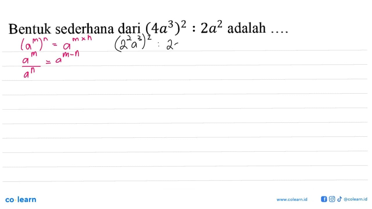 Bentuk sederhana dari (4a^3)^2 : 2a^2 adalah....