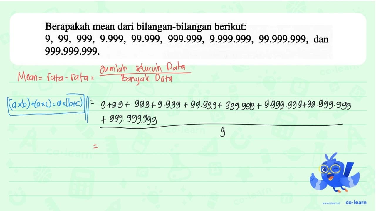 Berapakah mean dari bilangan-bilangan berikut: 9, 99, 999,